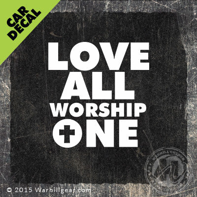 Car Decal - Love All Worship One